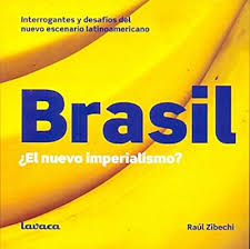 Brasil. ¿El nuevo imperialismo? Interrogantes y desafíos del nuevo escenario latinoamericano. Raúl Zibechi.
